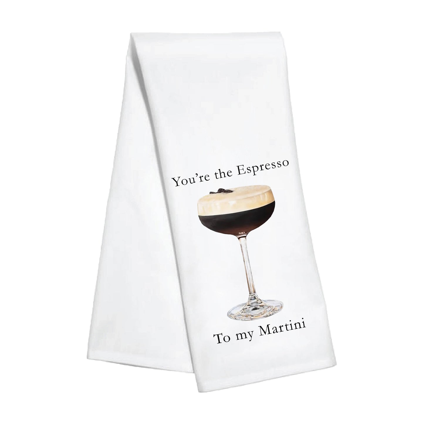 Kitchen Towel - You're the Espresso to My Martini (New)
