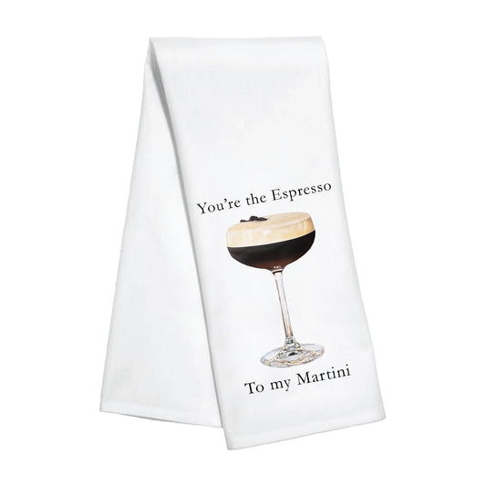Kitchen Towel - You're the Espresso to My Martini (New)